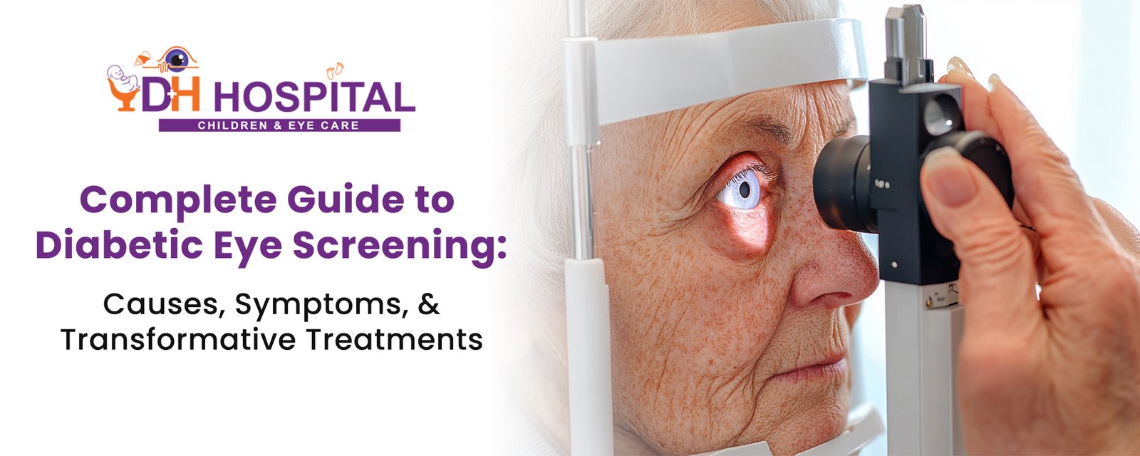 Complete Guide to Diabetic Eye Screening: Causes, Symptoms, and Transformative Treatments - DH Hospital